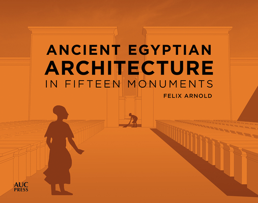 Ancient Egyptian Architecture in Fifteen Monuments (Arnold Felix)(Pevná vazba)