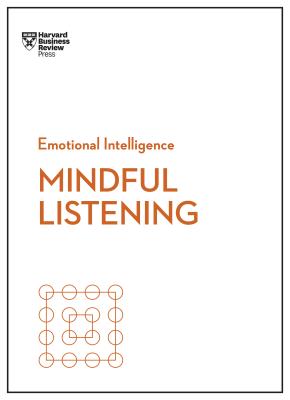 Mindful Listening (HBR Emotional Intelligence Series) (Review Harvard Business)(Paperback)