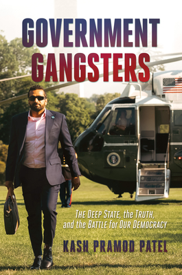 Government Gangsters: The Deep State, the Truth, and the Battle for Our Democracy (Patel Kash Pramod)(Pevná vazba)