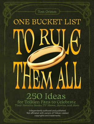One Bucket List to Rule Them All: 250 Ideas for Tolkien Fans to Celebrate Their Favorite Books, TV Shows, Movies, and More (Grimm Tom)(Paperback)