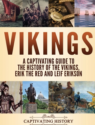 Vikings: A Captivating Guide to the History of the Vikings, Erik the Red and Leif Erikson (History Captivating)(Pevná vazba)