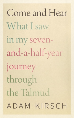 Come and Hear: What I Saw in My Seven-And-A-Half-Year Journey Through the Talmud (Kirsch Adam)(Pevná vazba)