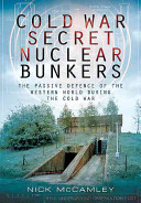 Cold War Secret Nuclear Bunkers: The Passive Defence of the Western World During the Cold War (McCamley Nick)(Paperback)