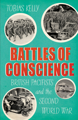 Battles of Conscience - British Pacifists and the Second World War (Kelly Tobias)(Pevná vazba)