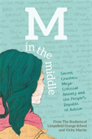 M in the Middle: Secret Crushes, Mega-Colossal Anxiety and the People\'s Republic of Autism (Of Limpsfield Grange School The Student)(Paperback)