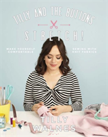 Tilly and the Buttons: Stretch!: Make Yourself Comfortable Sewing with Knit Fabrics (Walnes Tilly)(Paperback)