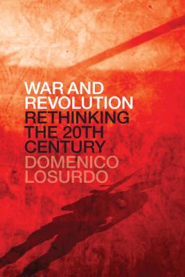 War and Revolution: Rethinking the Twentieth Century (Losurdo Domenico)(Paperback)