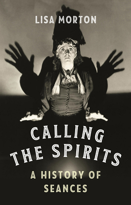 Calling the Spirits: A History of Seances (Morton Lisa)(Pevná vazba)
