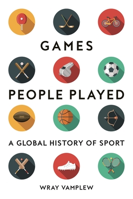 Games People Played: A Global History of Sports (Vamplew Wray)(Pevná vazba)