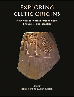 Exploring Celtic Origins: New Ways Forward in Archaeology, Linguistics, and Genetics (Cunliffe Barry)(Paperback)