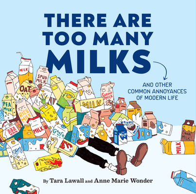 There Are Too Many Milks: And Other Common Annoyances of Modern Life (Lawall Tara)(Pevná vazba)