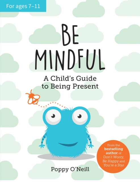 Be Mindful - A Child\'s Guide to Being Present (O\'Neill Poppy)(Paperback / softback)