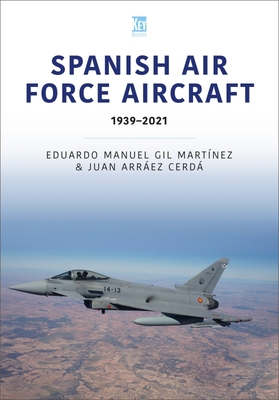 Spanish Air Force Aircraft: 1939-2021 (Martnez Eduardo Manuel Gil)(Paperback)
