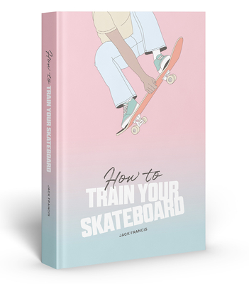 How to Train Your Skateboard (Francis Jack)(Pevná vazba)