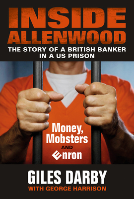 Inside Allenwood: The Story of a British Banker Inside a Us Prison: Money, Mobsters and Enron (Darby Giles)(Paperback)