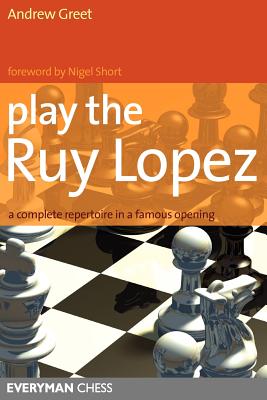 Play the Ruy Lopez: A Complete Repertoire in a Famous Opening (Greet Andrew)(Paperback)