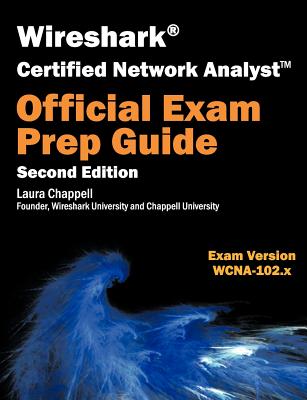 Wireshark Certified Network Analyst Exam Prep Guide (Second Edition) (Chappell Laura)(Paperback)