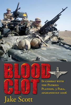 Blood Clot - In Combat with the Patrols Platoon, 3 Para, Afghanistan 2006 (Scott Jake)(Paperback / softback)