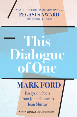 This Dialogue of One: Essays on Poets from John Donne to Joan Murray (Ford Mark)(Paperback)