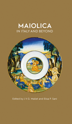 Maiolica in Italy and Beyond: Papers of a Symposium Held at Oxford in Celebration of Timothy Wilson\'s Catalogue of Maiolica in the Ashmolean Museum (Mallett J. V. G.)(Pevná vazba)