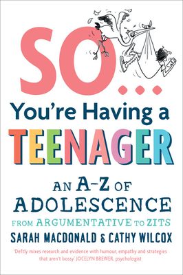 So You\'re Having a Teenager: An A-Z of Adolescence from Argumentative to Zits (MacDonald Sarah)(Paperback)
