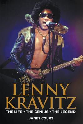 Lenny Kravitz: The Life The Genius The Legend (Court James)(Paperback)