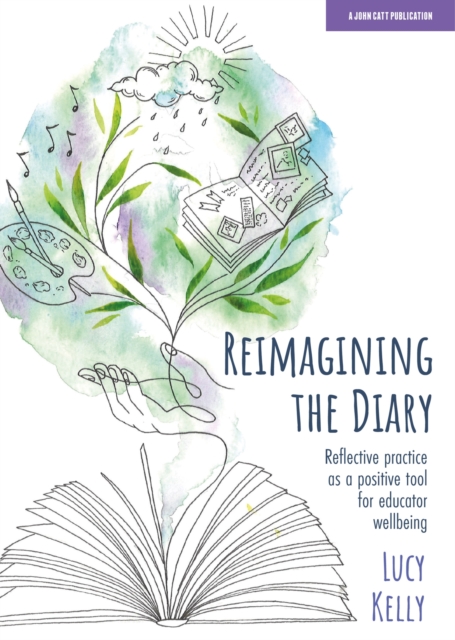 Reimagining the Diary: Reflective practice as a positive tool for educator wellbeing (Kelly Lucy)(Paperback / softback)