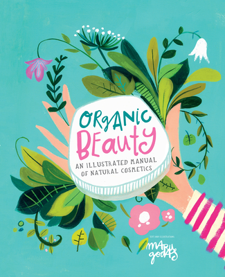 Organic Beauty: An Illustrated Guide to Making Your Own Skincare (Godas Maru)(Pevná vazba)