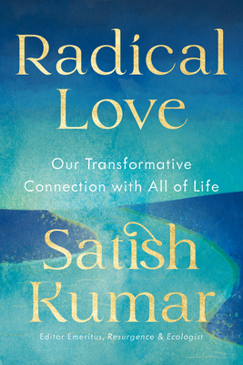 Radical Love: From Separation to Connection with the Earth, Each Other, and Ourselves (Kumar Satish)(Paperback)