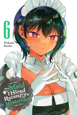 The Maid I Hired Recently Is Mysterious, Vol. 6: Volume 6 (Konbu Wakame)(Paperback)