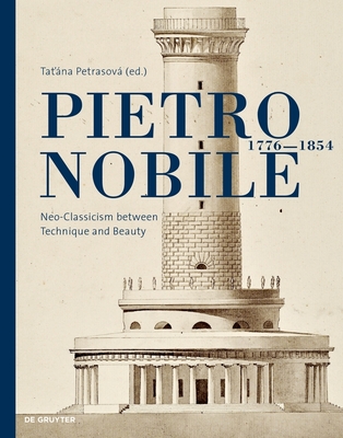Pietro Nobile (1776-1854): Neo-Classicism Between Technique and Beauty (Petrasov Tatiana)(Pevná vazba)