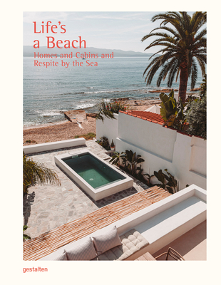 Life\'s a Beach: Homes, Retreats, and Respite by the Sea (Gestalten)(Pevná vazba)