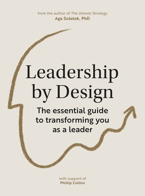 Leadership by Design: The Essential Guide to Transforming You as a Leader (Szstek Aga)(Paperback)