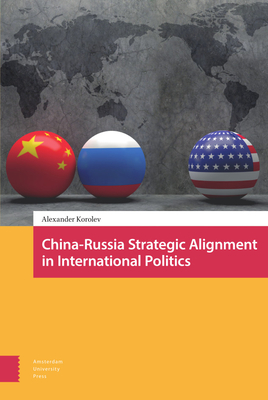 China-Russia Strategic Alignment in International Politics (Korolev Alexander)(Pevná vazba)