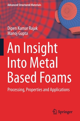 An Insight Into Metal Based Foams: Processing, Properties and Applications (Rajak Dipen Kumar)(Paperback)