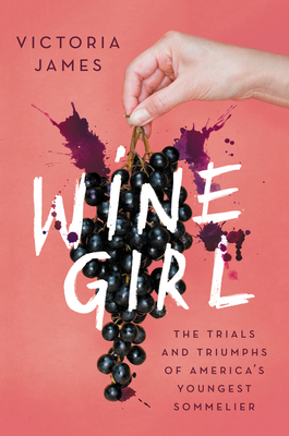 Wine Girl: The Trials and Triumphs of America\'s Youngest Sommelier (James Victoria)(Paperback)