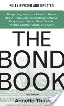 The Bond Book, Third Edition: Everything Investors Need to Know about Treasuries, Municipals, Gnmas, Corporates, Zeros, Bond Funds, Money Market Funds (Thau Annette)(Pevná vazba)