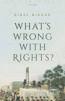 What\'s Wrong with Rights? (Biggar Nigel)(Paperback)