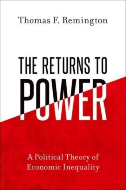 The Returns to Power: A Political Theory of Economic Inequality (Remington Thomas F.)(Paperback)