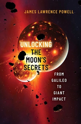 Unlocking the Moon\'s Secrets: From Galileo to Giant Impact (Powell James Lawrence)(Pevná vazba)