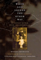 When God Looked the Other Way: An Odyssey of War, Exile, and Redemption (Adamczyk Wesley)(Paperback)