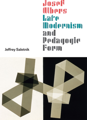 Josef Albers, Late Modernism, and Pedagogic Form (Saletnik Jeffrey)(Pevná vazba)
