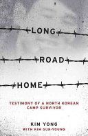 Long Road Home: Testimony of a North Korean Camp Survivor (Kim Yong)(Paperback)