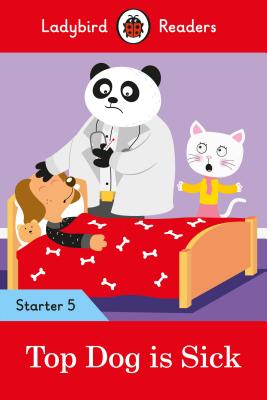 Top Dog Is Sick - Ladybird Readers Starter Level 5 (Ladybird)(Paperback)