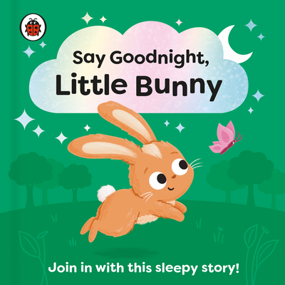 Say Goodnight, Little Bunny: Join in with This Sleepy Story for Toddlers (Ladybird)
