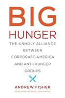 Big Hunger: The Unholy Alliance Between Corporate America and Anti-Hunger Groups (Fisher Andrew)(Paperback)