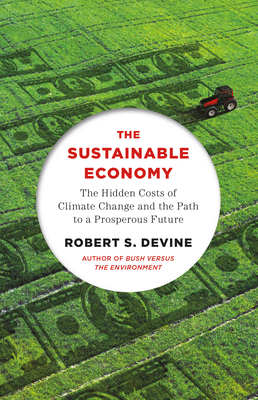 The Sustainable Economy: The Hidden Costs of Climate Change and the Path to a Prosperous Future (Devine Robert S.)(Paperback)