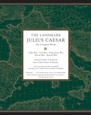 The Landmark Julius Caesar: The Complete Works: Gallic War, Civil War, Alexandrian War, African War, and Spanish War (Raaflaub Kurt A.)(Paperback)