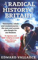 A Radical History of Britain: Visionaries, Rebels and Revolutionaries - The Men and Women Who Fought for Our Freedoms (Vallance Edward)(Paperback)