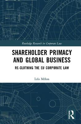 Shareholder Primacy and Global Business: Re-Clothing the Eu Corporate Law (Mlon Lela)(Pevná vazba)